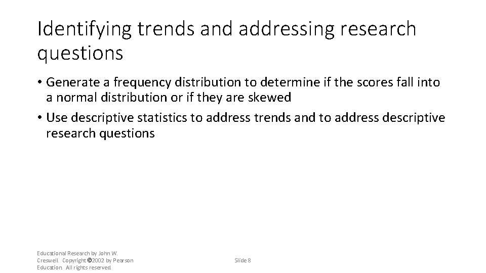 Identifying trends and addressing research questions • Generate a frequency distribution to determine if