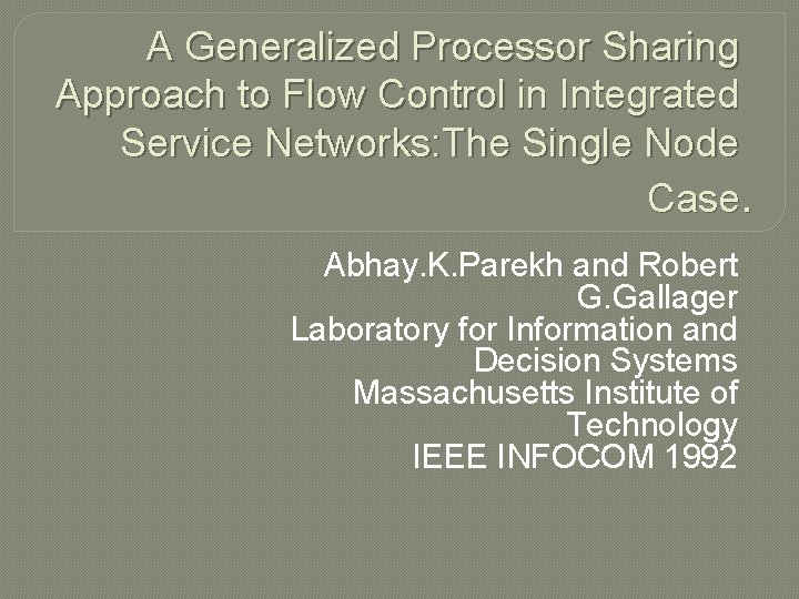 A Generalized Processor Sharing Approach to Flow Control in Integrated Service Networks: The Single