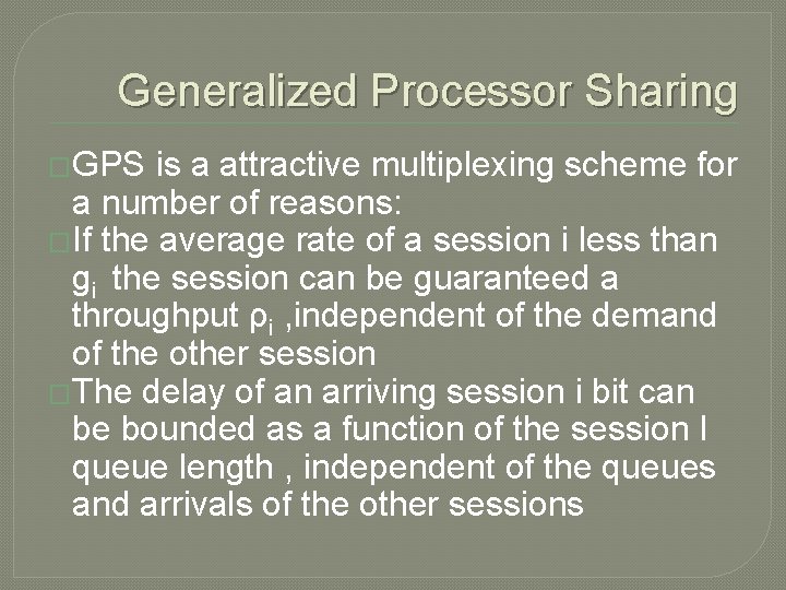 Generalized Processor Sharing �GPS is a attractive multiplexing scheme for a number of reasons: