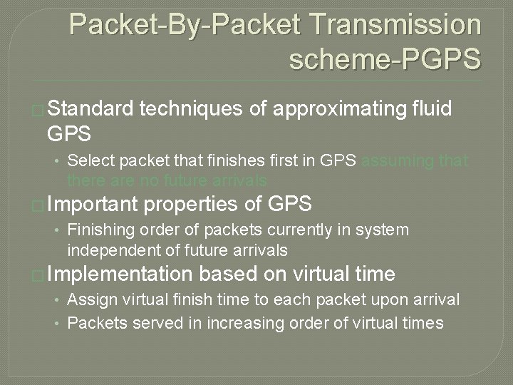 Packet-By-Packet Transmission scheme-PGPS � Standard techniques of approximating fluid GPS • Select packet that