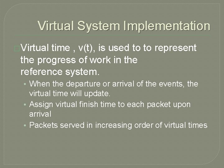 Virtual System Implementation �Virtual time , v(t), is used to to represent the progress