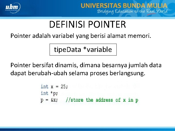 DEFINISI POINTER Pointer adalah variabel yang berisi alamat memori. tipe. Data *variable Pointer bersifat