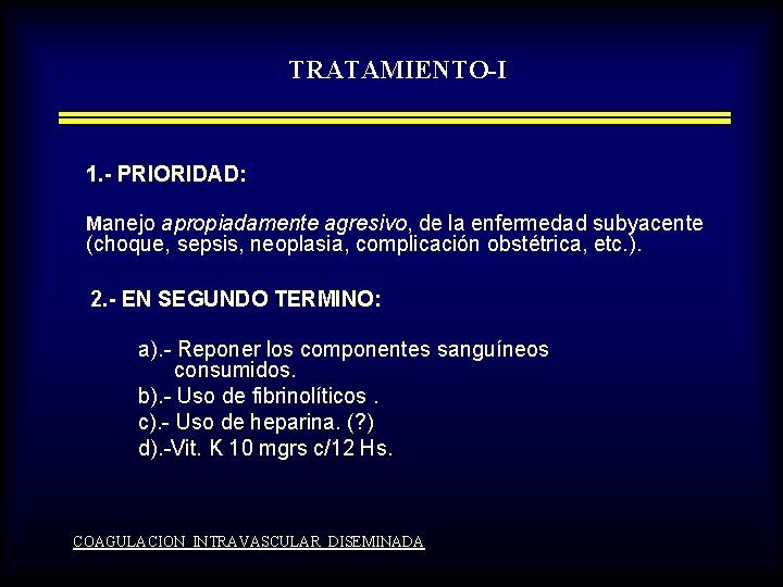 TRATAMIENTO-I 1. - PRIORIDAD: Manejo apropiadamente agresivo, de la enfermedad subyacente (choque, sepsis, neoplasia,