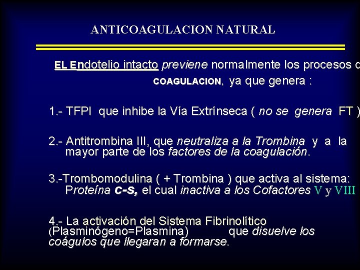 ANTICOAGULACION NATURAL EL Endotelio intacto previene normalmente los procesos d COAGULACION, ya que genera