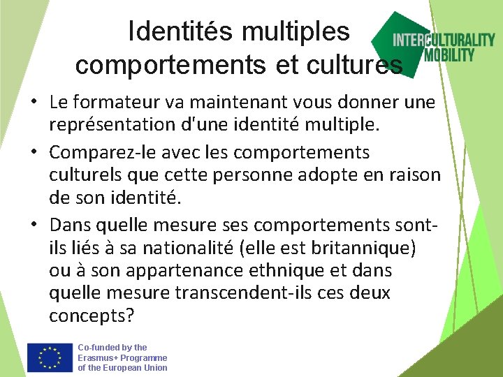 Identités multiples comportements et cultures • Le formateur va maintenant vous donner une représentation