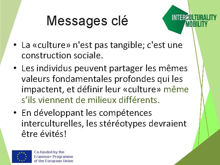 Messages clé • La «culture» n'est pas tangible; c'est une construction sociale. • Les