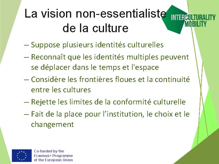 La vision non-essentialiste de la culture – Suppose plusieurs identités culturelles – Reconnaît que