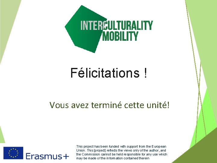 Félicitations ! Vous avez terminé cette unité! Co-funded by the Erasmus+ Programme of the