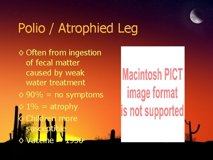Polio / Atrophied Leg ◊ Often from ingestion of fecal matter caused by weak Polio / Atrophied Leg ◊ Often from ingestion of fecal matter caused by weak