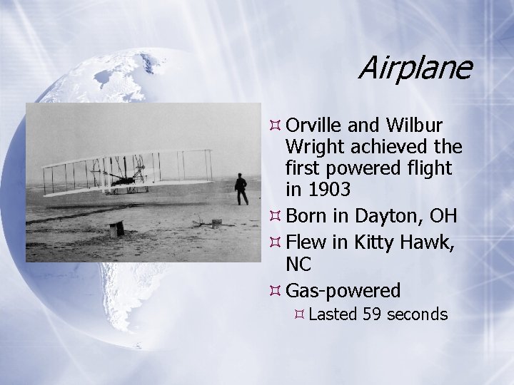 Airplane Orville and Wilbur Wright achieved the first powered flight in 1903 Born in Airplane Orville and Wilbur Wright achieved the first powered flight in 1903 Born in