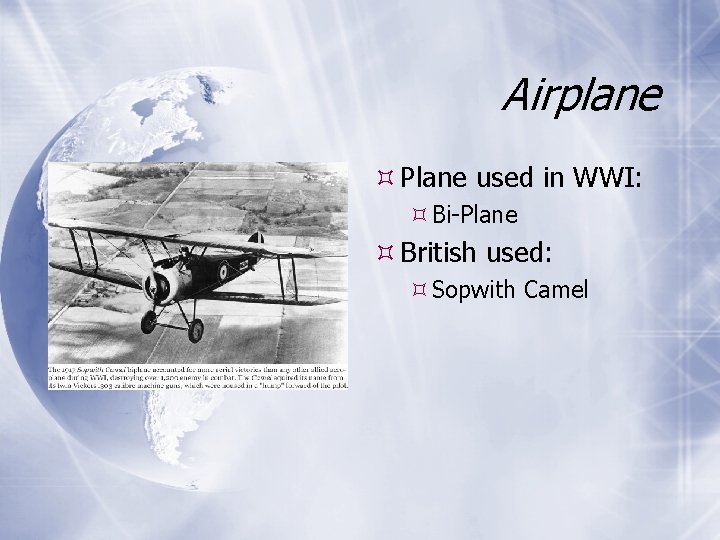 Airplane Plane used in WWI: Bi-Plane British used: Sopwith Camel 