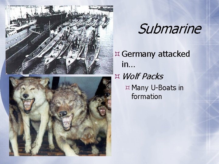 Submarine Germany attacked in… Wolf Packs Many U-Boats in formation Submarine Germany attacked in… Wolf Packs Many U-Boats in formation