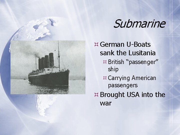 Submarine German U-Boats sank the Lusitania British “passenger” ship Carrying American passengers Brought USA