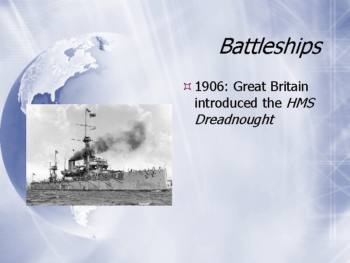 Battleships 1906: Great Britain introduced the HMS Dreadnought 