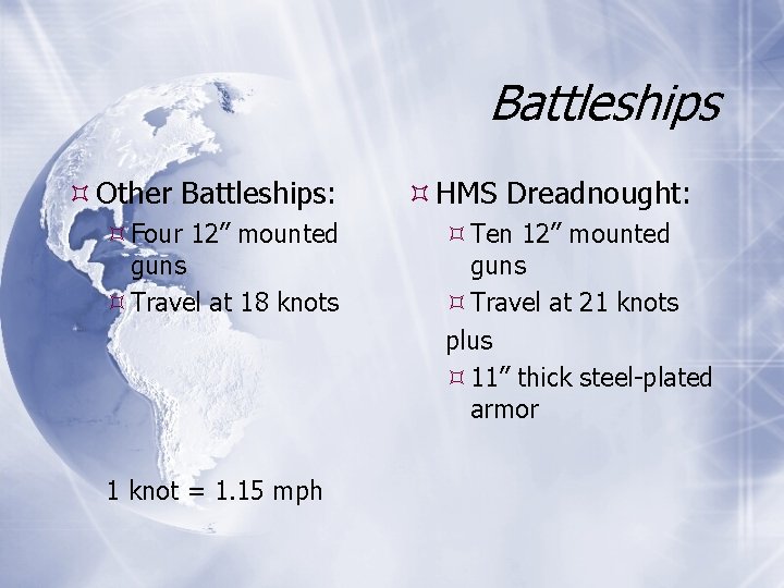 Battleships Other Battleships: Four 12” mounted guns Travel at 18 knots 1 knot =