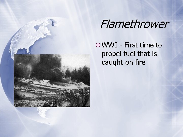 Flamethrower WWI - First time to propel fuel that is caught on fire 