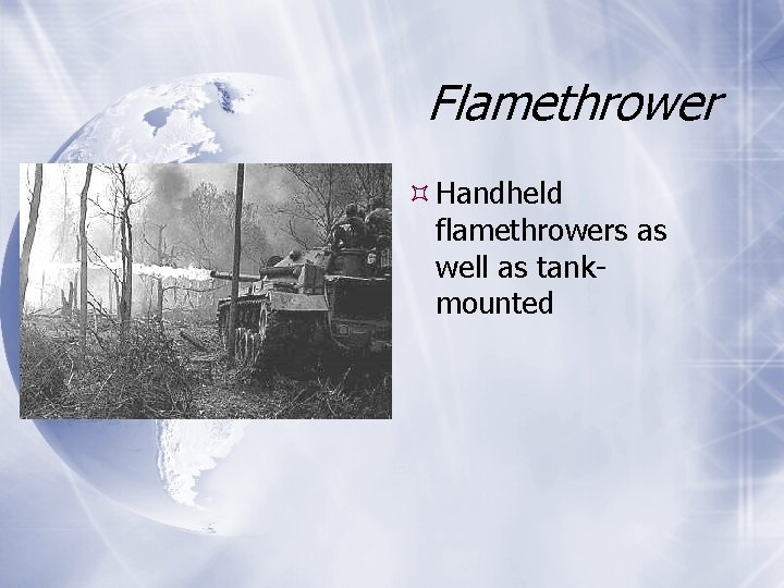 Flamethrower Handheld flamethrowers as well as tankmounted 