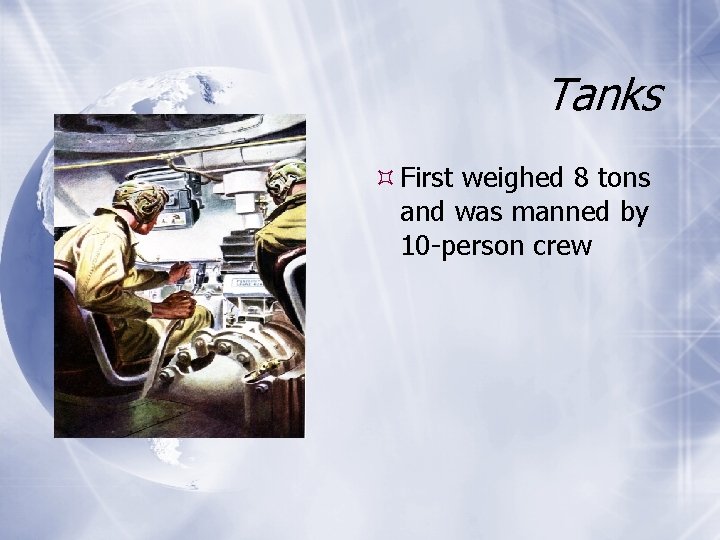 Tanks First weighed 8 tons and was manned by 10 -person crew 