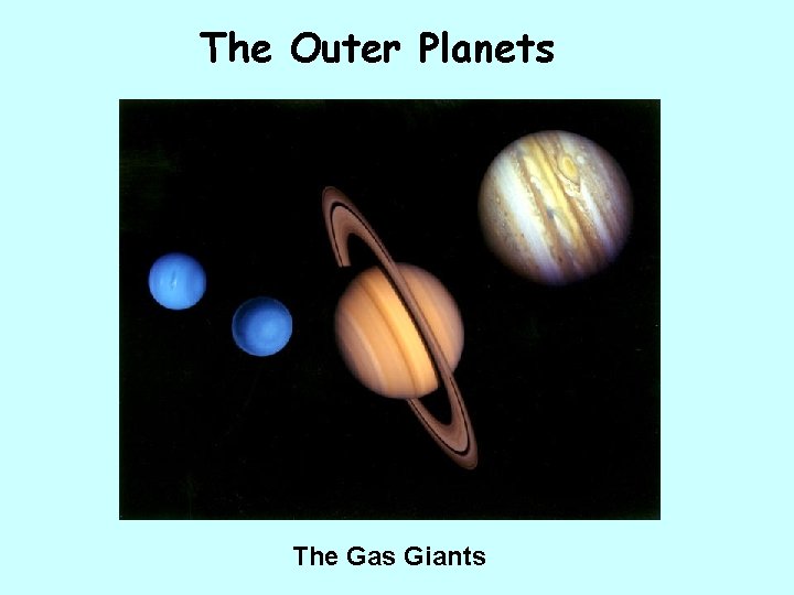 The Outer Planets The Gas Giants 