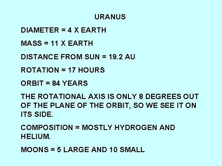 URANUS DIAMETER = 4 X EARTH MASS = 11 X EARTH DISTANCE FROM SUN