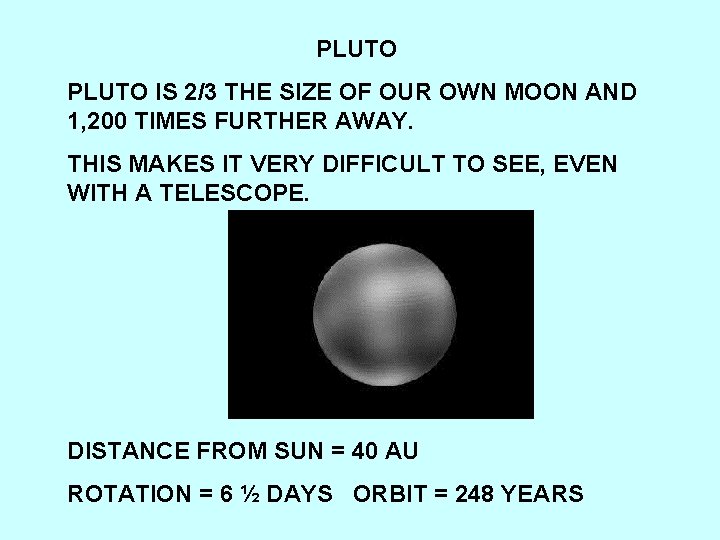 PLUTO IS 2/3 THE SIZE OF OUR OWN MOON AND 1, 200 TIMES FURTHER