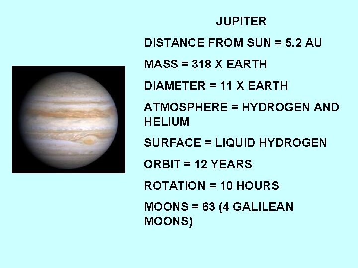 JUPITER DISTANCE FROM SUN = 5. 2 AU MASS = 318 X EARTH DIAMETER