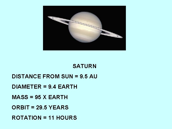 SATURN DISTANCE FROM SUN = 9. 5 AU DIAMETER = 9. 4 EARTH MASS