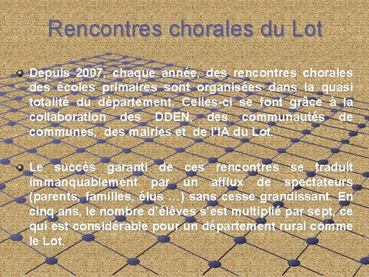 Rencontres chorales du Lot Depuis 2007, chaque année, des rencontres chorales des écoles primaires