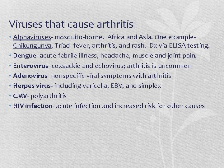 Viruses that cause arthritis • Alphaviruses- mosquito-borne. Africa and Asia. One example. Chikungunya. Triad-