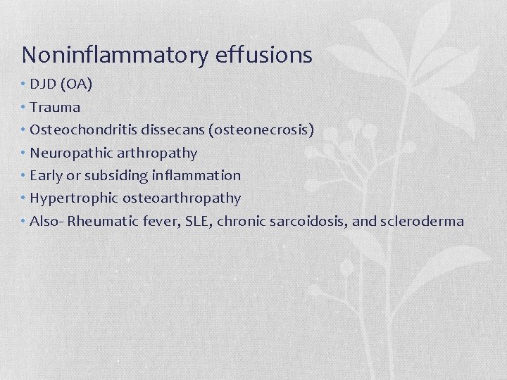 Noninflammatory effusions • DJD (OA) • Trauma • Osteochondritis dissecans (osteonecrosis) • Neuropathic arthropathy