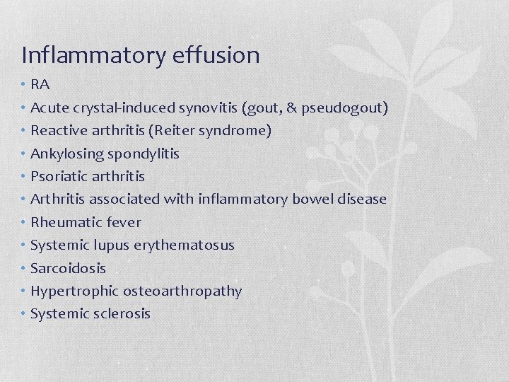 Inflammatory effusion • RA • Acute crystal-induced synovitis (gout, & pseudogout) • Reactive arthritis