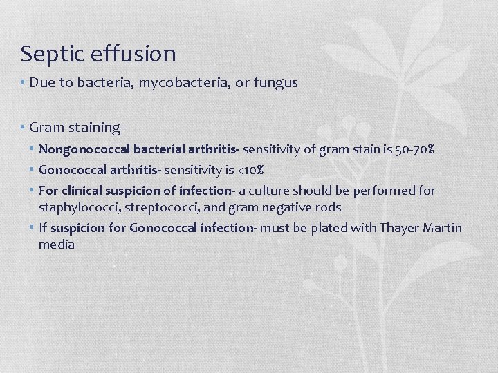 Septic effusion • Due to bacteria, mycobacteria, or fungus • Gram staining • Nongonococcal