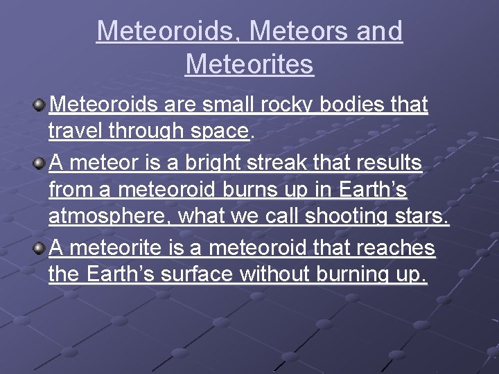 Meteoroids, Meteors and Meteorites Meteoroids are small rocky bodies that travel through space. A