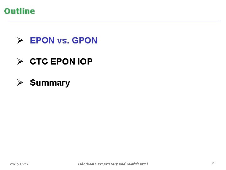 Outline Ø EPON vs. GPON Ø CTC EPON IOP Ø Summary 2021/12/17 Fiberhome Proprietary