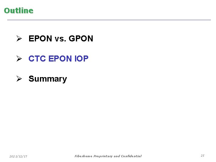 Outline Ø EPON vs. GPON Ø CTC EPON IOP Ø Summary 2021/12/17 Fiberhome Proprietary