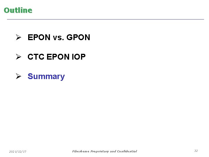 Outline Ø EPON vs. GPON Ø CTC EPON IOP Ø Summary 2021/12/17 Fiberhome Proprietary