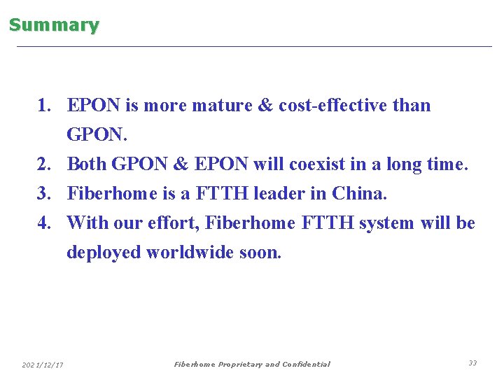 Summary 1. EPON is more mature & cost-effective than GPON. 2. Both GPON &