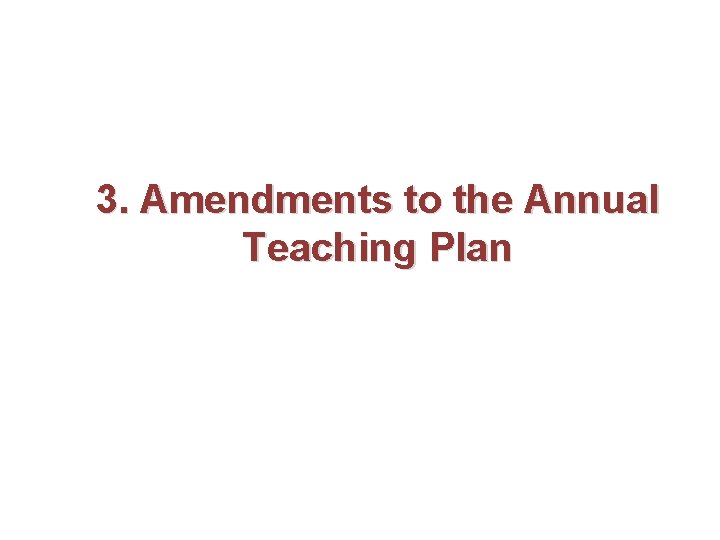 3. Amendments to the Annual Teaching Plan 