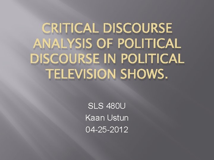 CRITICAL DISCOURSE ANALYSIS OF POLITICAL DISCOURSE IN POLITICAL TELEVISION SHOWS. SLS 480 U Kaan