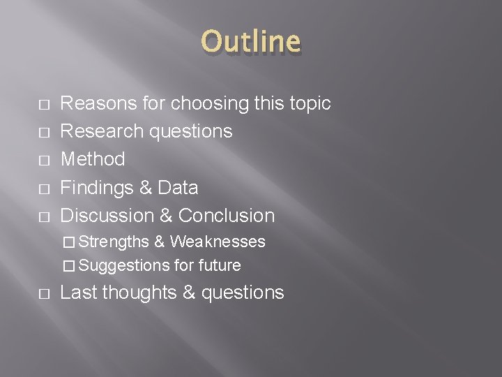 Outline � � � Reasons for choosing this topic Research questions Method Findings &