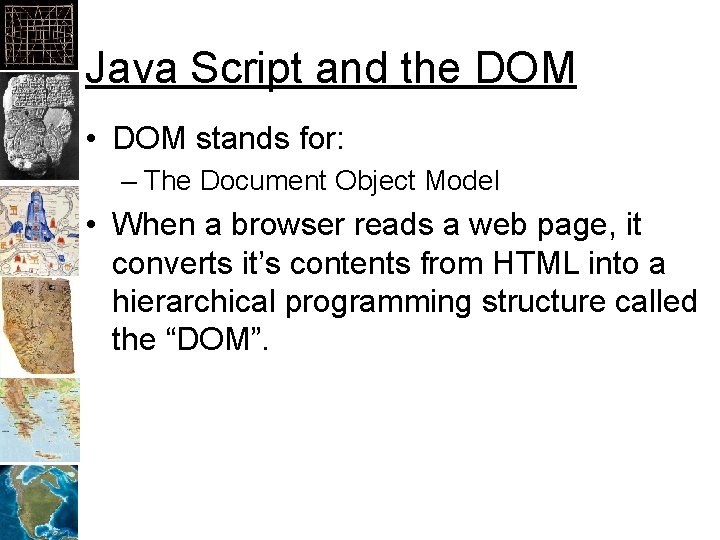 Java Script and the DOM • DOM stands for: – The Document Object Model