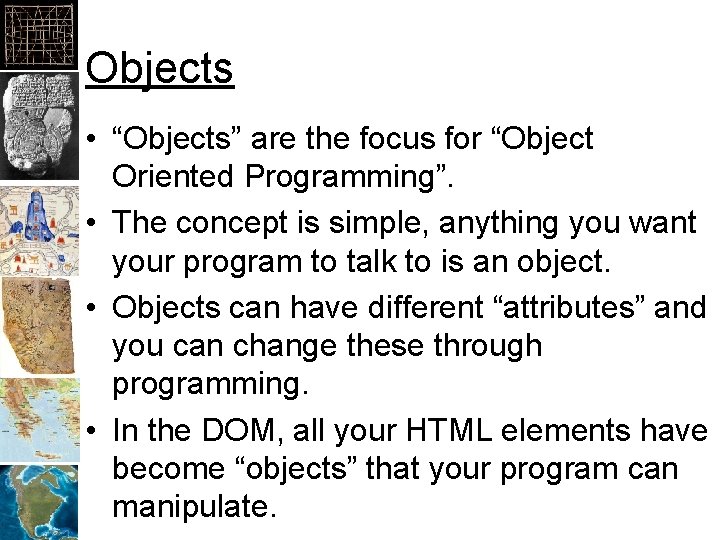 Objects • “Objects” are the focus for “Object Oriented Programming”. • The concept is