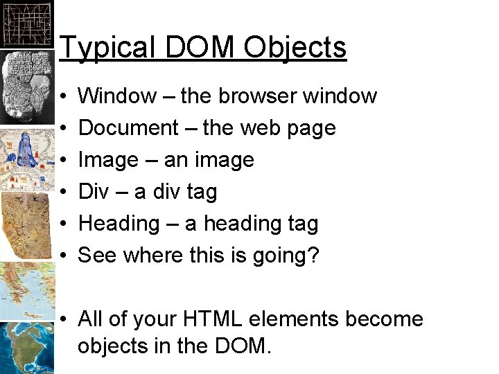 Typical DOM Objects • • • Window – the browser window Document – the