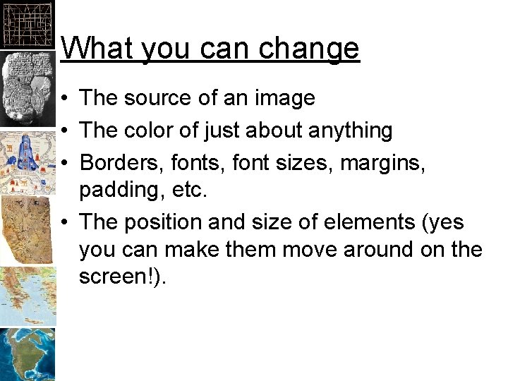 What you can change • The source of an image • The color of