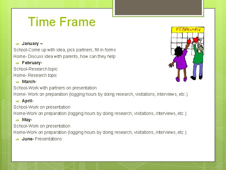 Time Frame January – School-Come up with idea, pick partners, fill in forms Home-