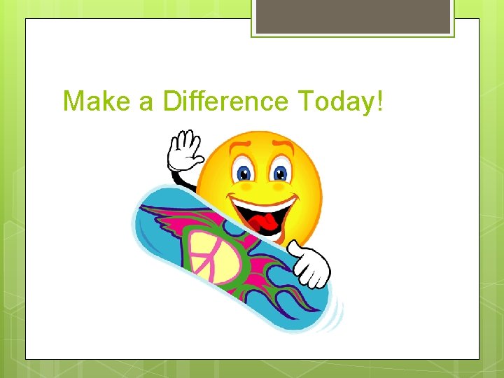 Make a Difference Today! 