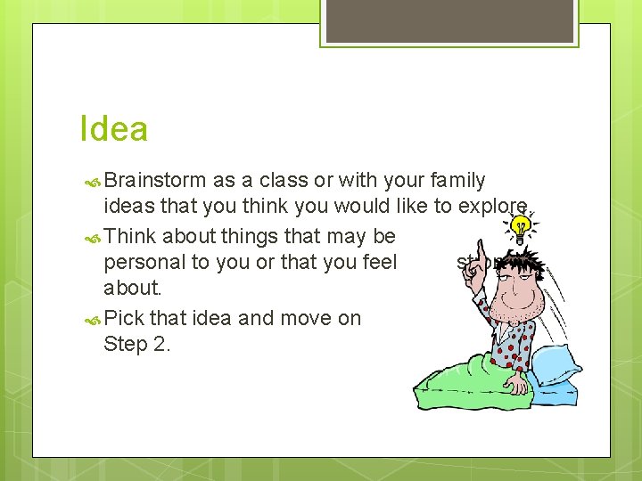 Idea Brainstorm as a class or with your family ideas that you think you