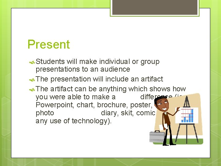 Present Students will make individual or group presentations to an audience The presentation will