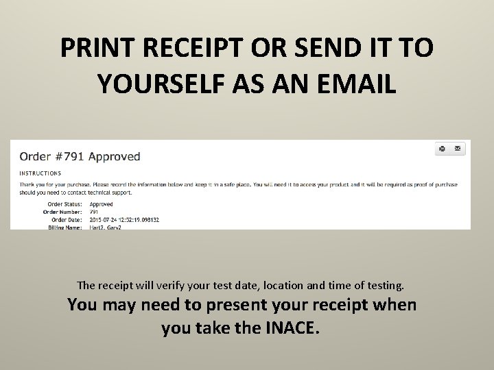 PRINT RECEIPT OR SEND IT TO YOURSELF AS AN EMAIL The receipt will verify