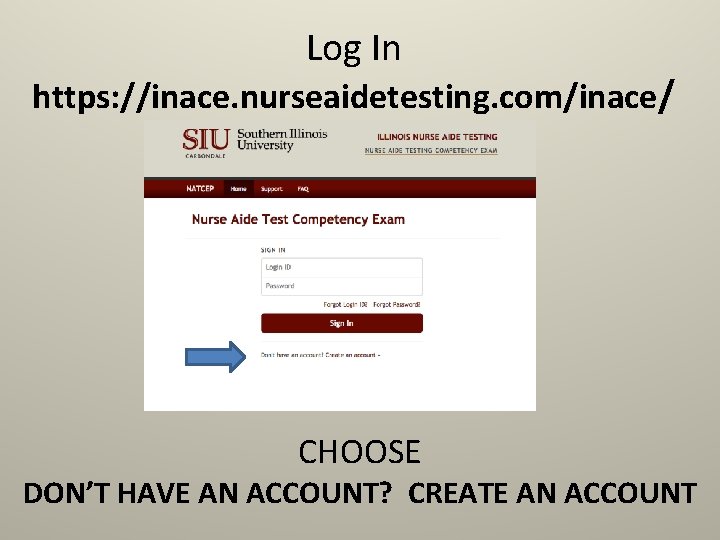 Log In https: //inace. nurseaidetesting. com/inace/ CHOOSE DON’T HAVE AN ACCOUNT? CREATE AN ACCOUNT